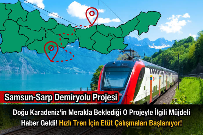 Samsun-Sarp Demiryolu Projesi: Hızlı Tren İçin Etüt Çalışmaları Başladı!